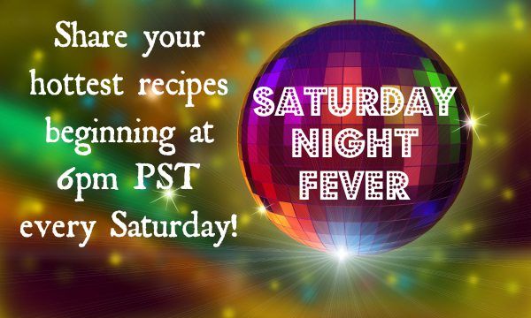 Saturday Night Fever - A Recipe Link Party!