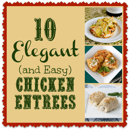 10 Elegant Chicken Entrees This Gal Cooks